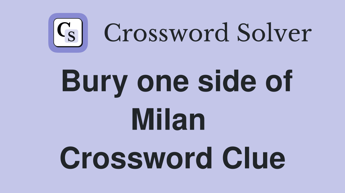 Bury one side of Milan  Crossword Clue