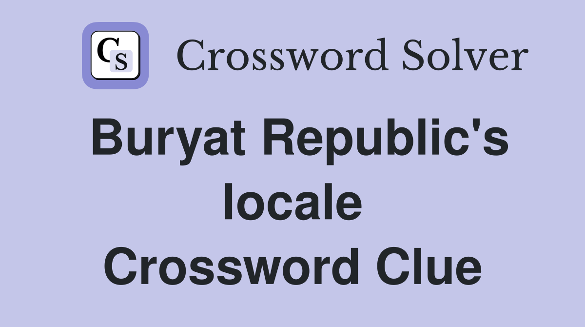 Buryat Republic's locale Crossword Clue