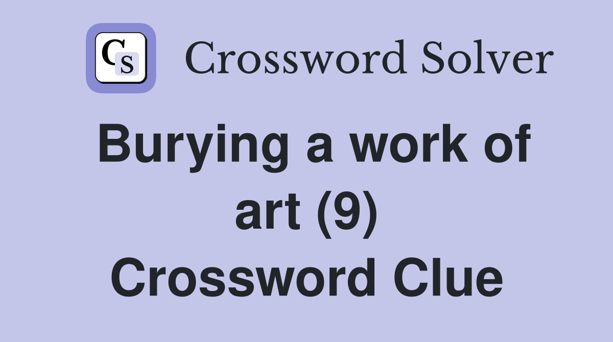 Burying a work of art (9) Crossword Clue