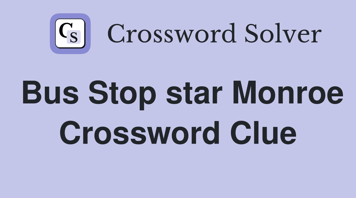 Bus Stop star Monroe Crossword Clue