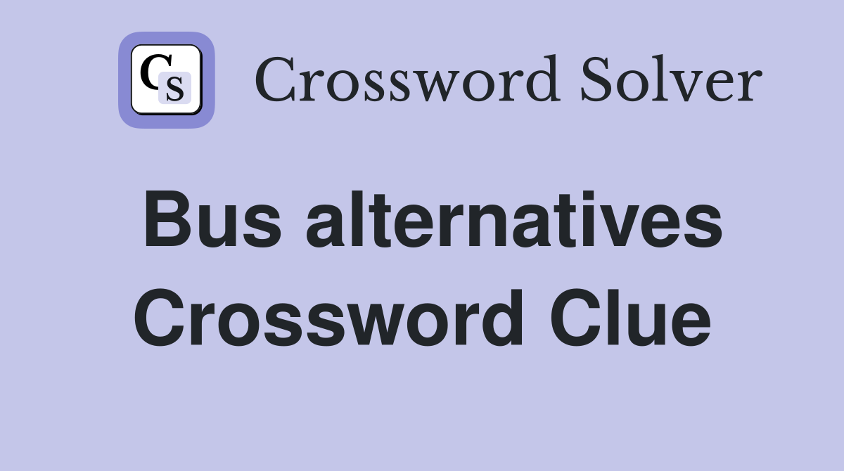 Bus alternatives Crossword Clue