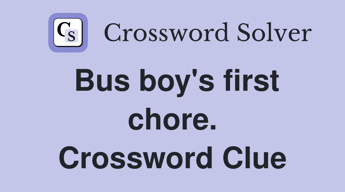 Bus boy's first chore. Crossword Clue