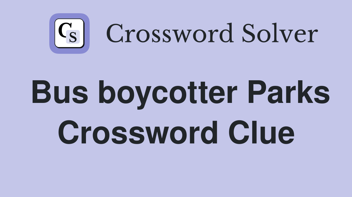 Bus boycotter Parks Crossword Clue