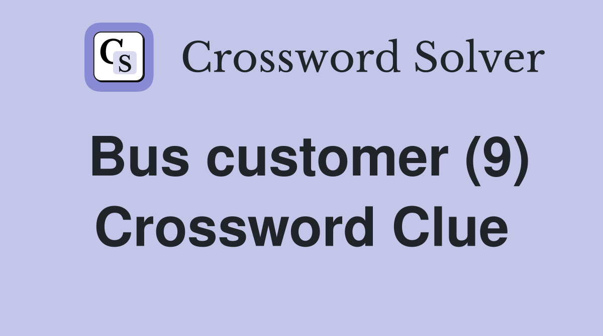 Bus customer (9) Crossword Clue