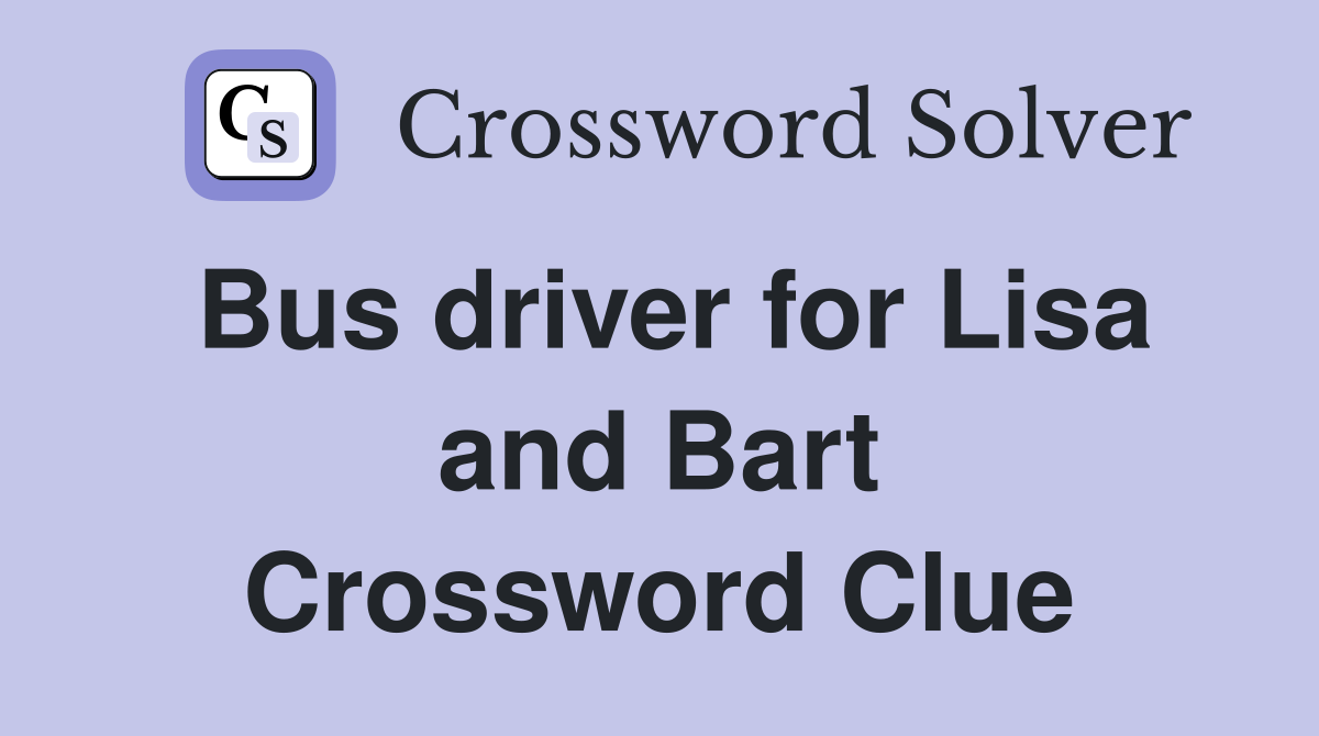 Bus driver for Lisa and Bart Crossword Clue