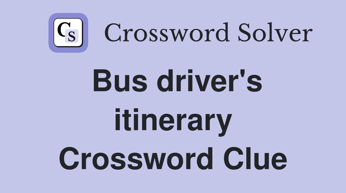 Bus driver's itinerary Crossword Clue