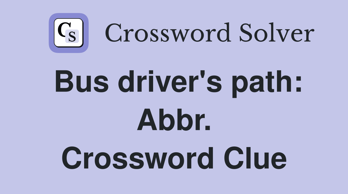 Bus driver's path: Abbr. Crossword Clue