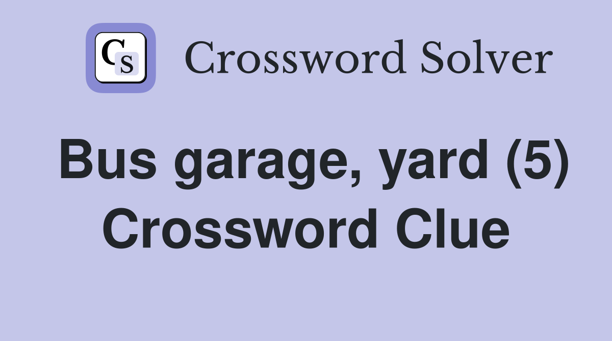 Bus garage, yard (5) Crossword Clue