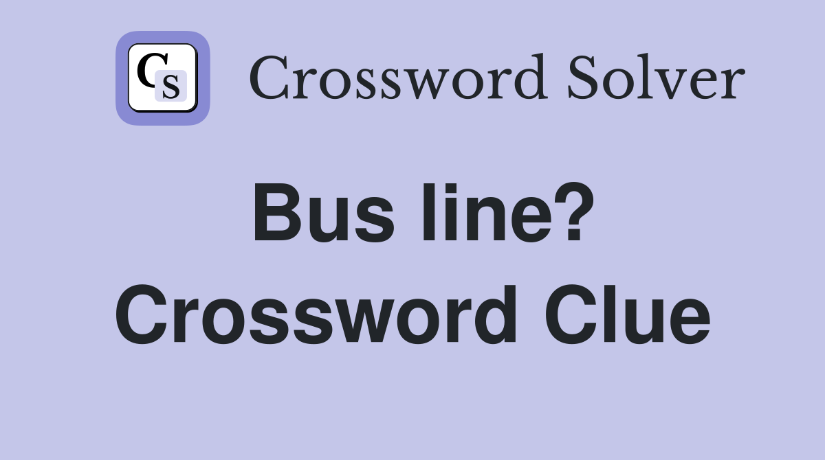 Bus line? Crossword Clue