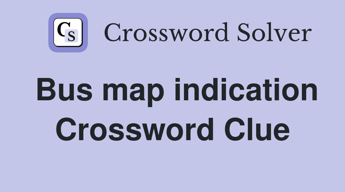 Bus map indication Crossword Clue