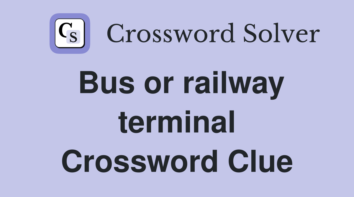 Bus or railway terminal Crossword Clue