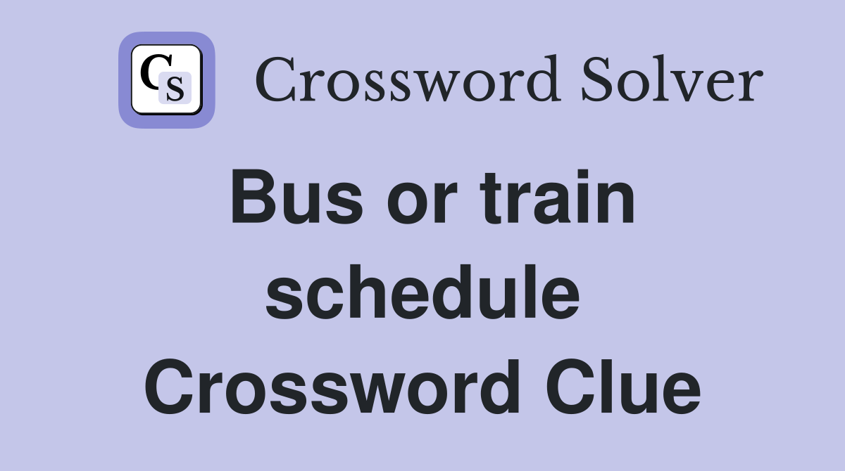 Bus or train schedule Crossword Clue
