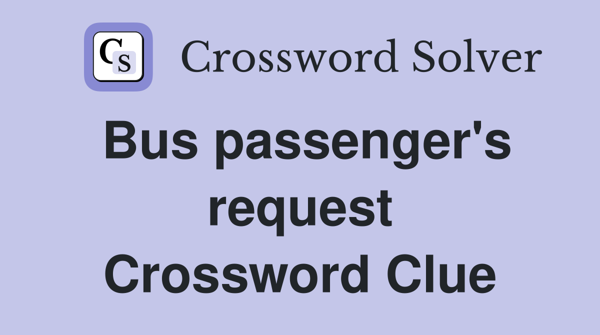 Bus passenger's request Crossword Clue