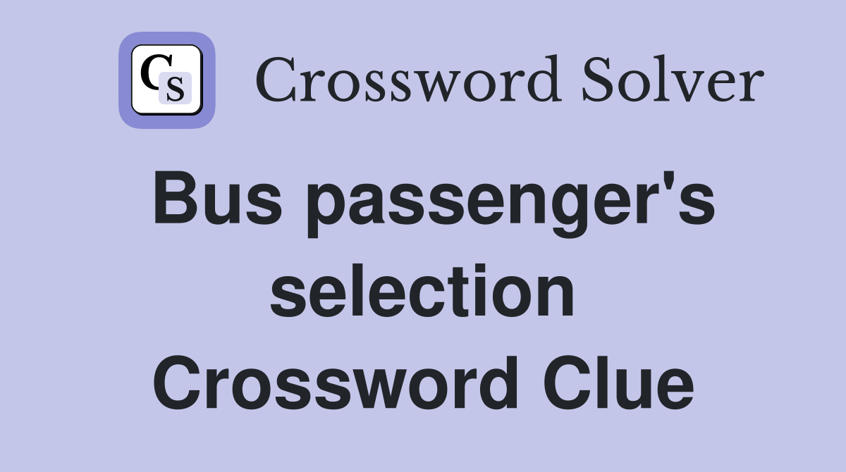 Bus passenger's selection Crossword Clue