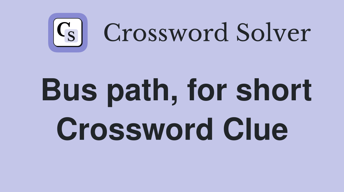 Bus path, for short Crossword Clue