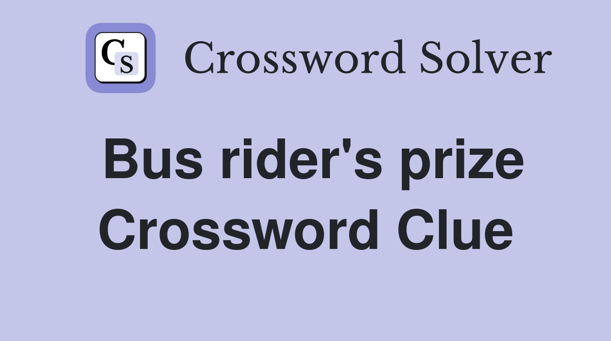 Bus rider's prize Crossword Clue