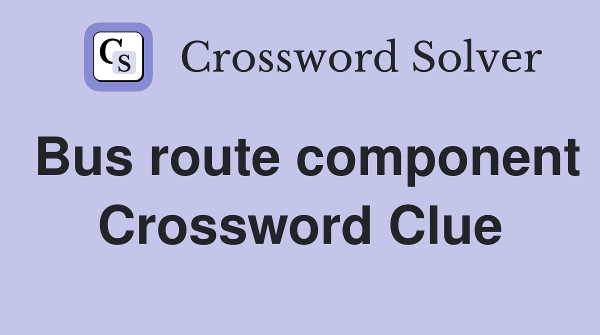 Bus route component Crossword Clue