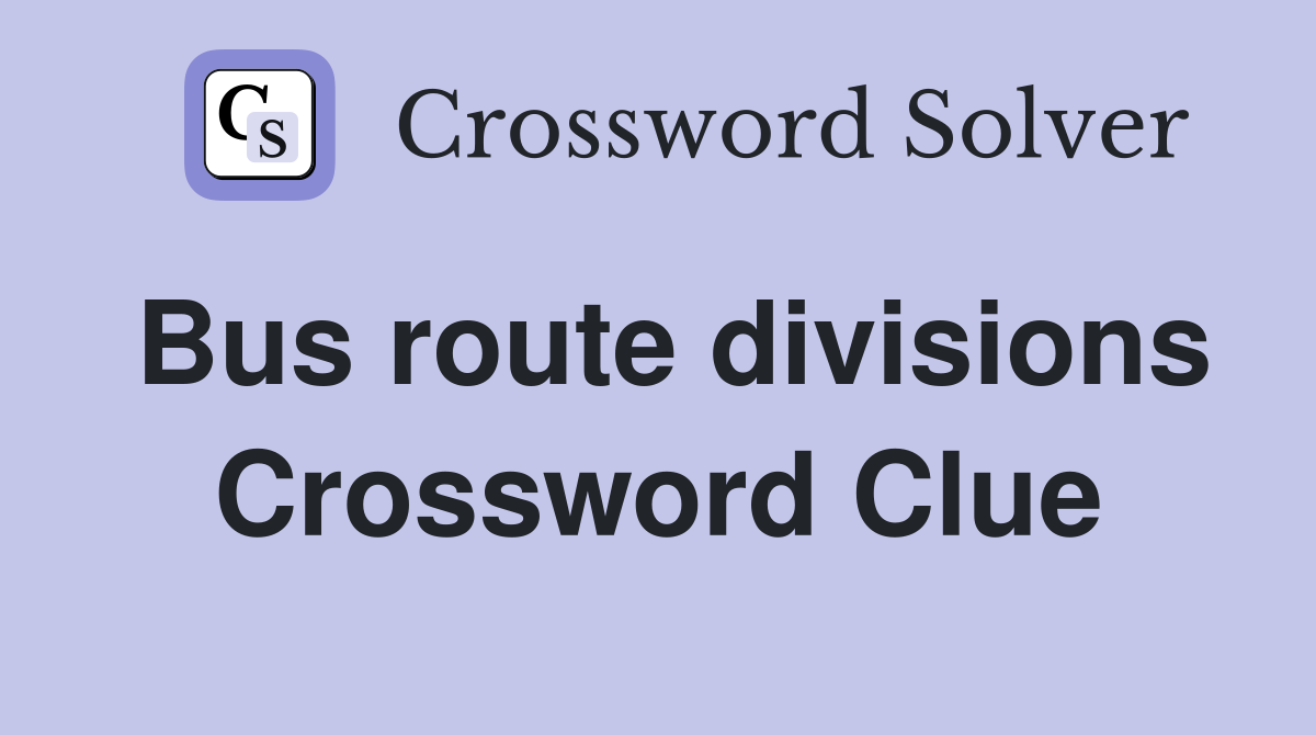 Bus route divisions Crossword Clue