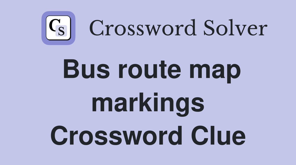 Bus route map markings Crossword Clue