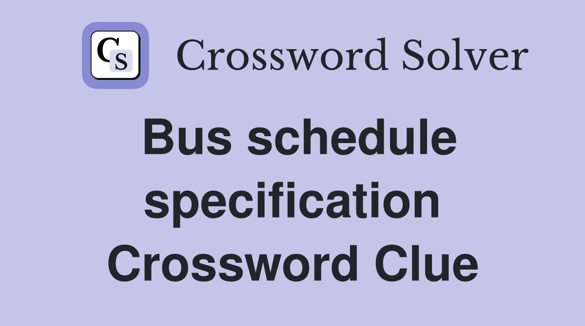 Bus schedule specification Crossword Clue