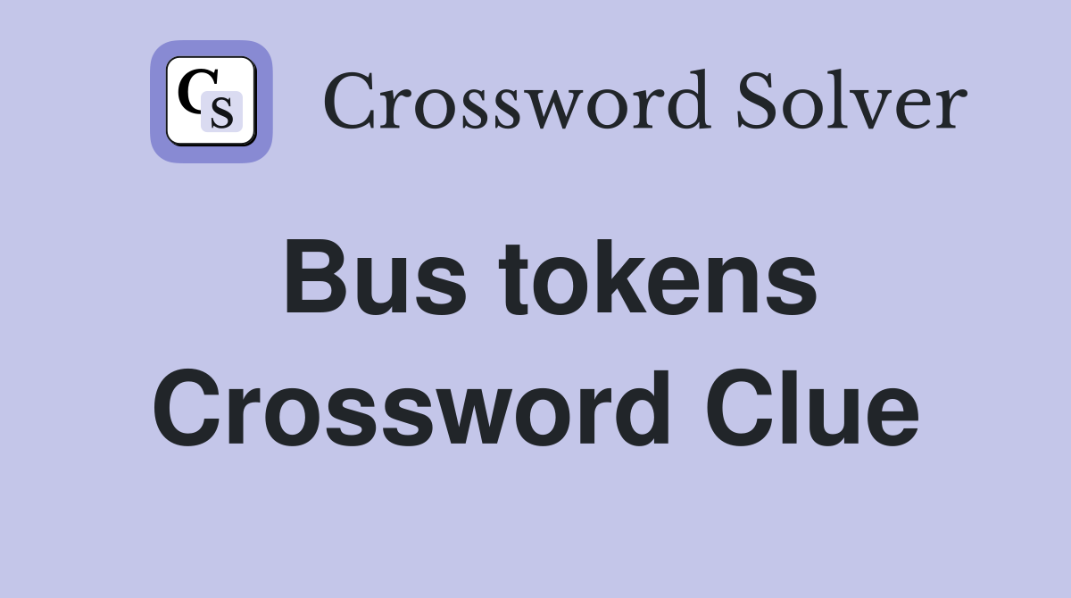 Bus tokens Crossword Clue