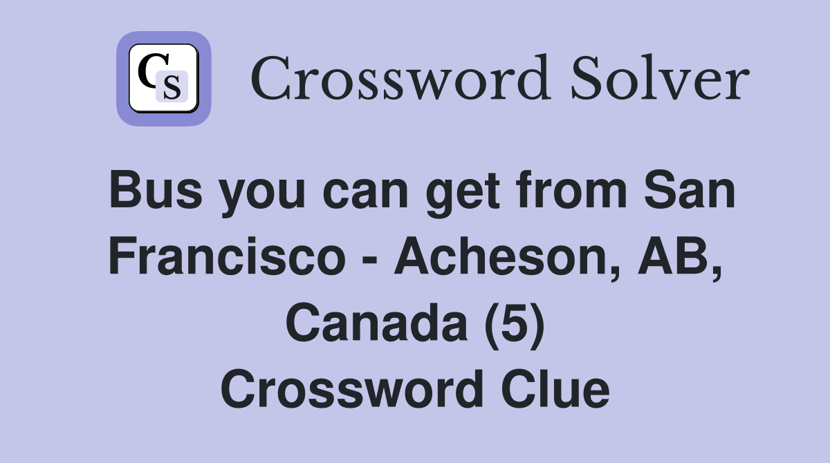 Bus you can get from San Francisco - Acheson, AB, Canada (5) Crossword Clue