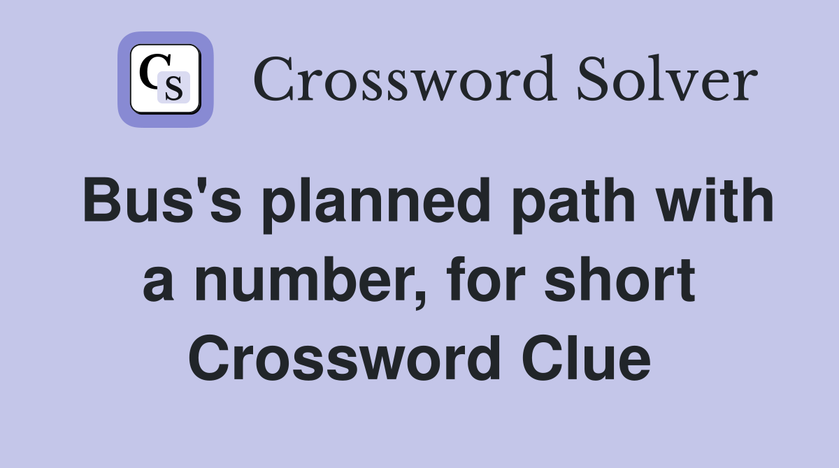 Bus's planned path with a number, for short Crossword Clue
