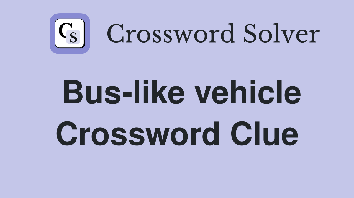 Bus-like vehicle Crossword Clue