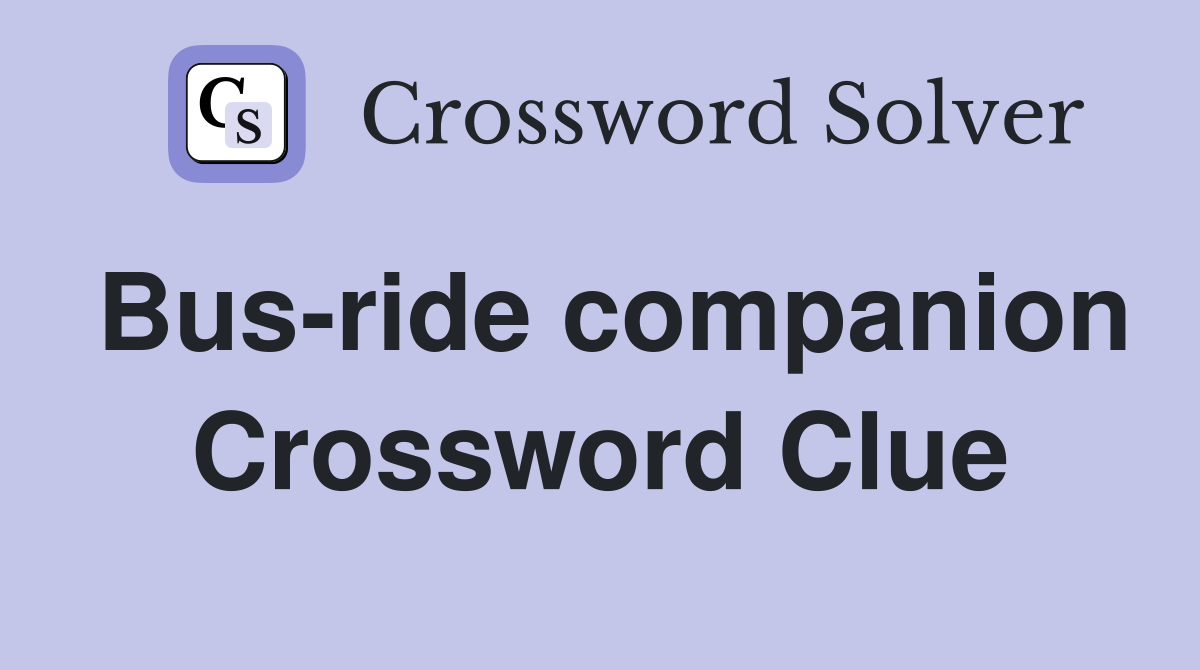 Bus-ride companion Crossword Clue
