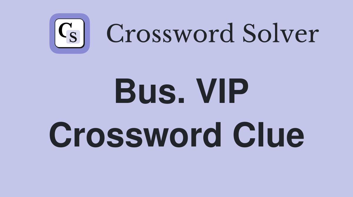Bus. VIP Crossword Clue