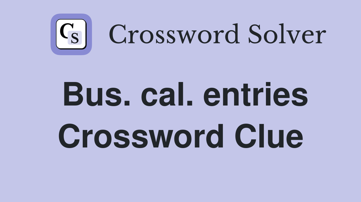 Bus. cal. entries Crossword Clue