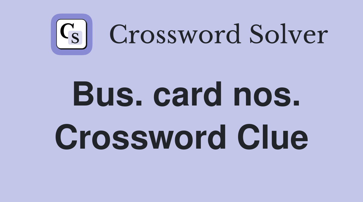 Bus. card nos. Crossword Clue