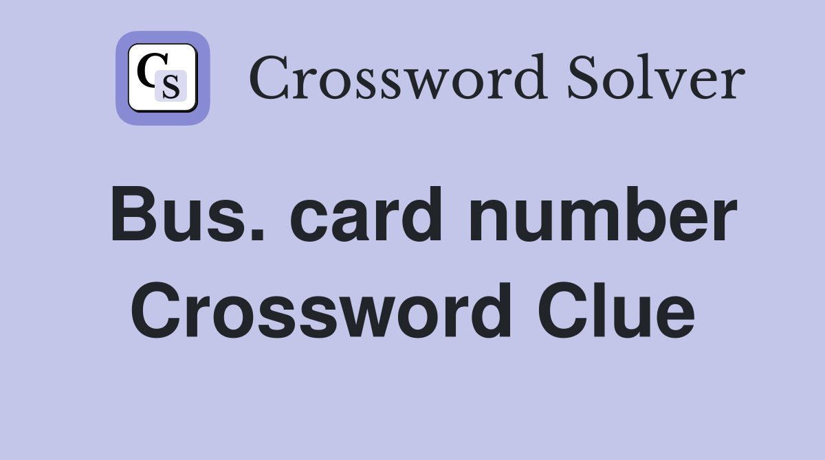 Bus. card number Crossword Clue