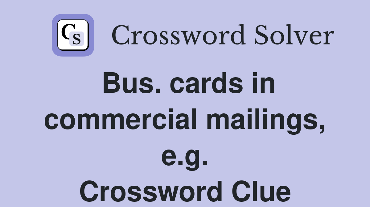 Bus. cards in commercial mailings, e.g. Crossword Clue