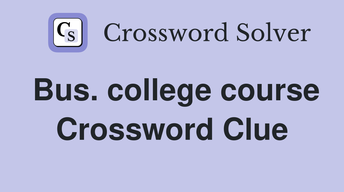 Bus. college course Crossword Clue