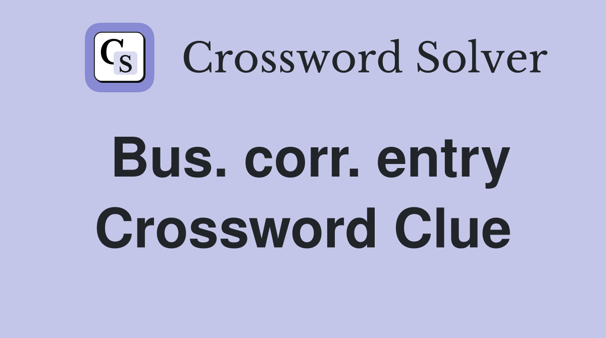 Bus. corr. entry Crossword Clue