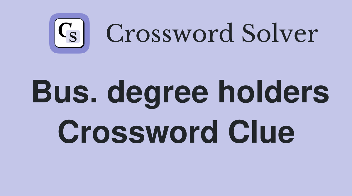 Bus. degree holders Crossword Clue