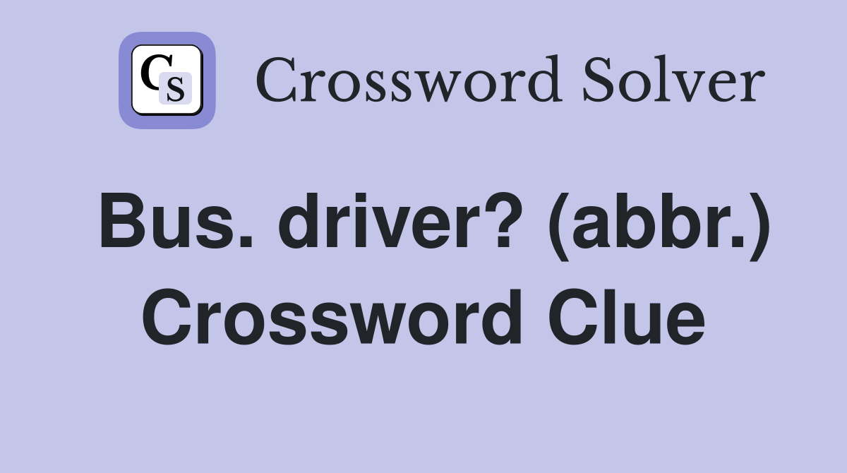 Bus. driver? (abbr.) Crossword Clue