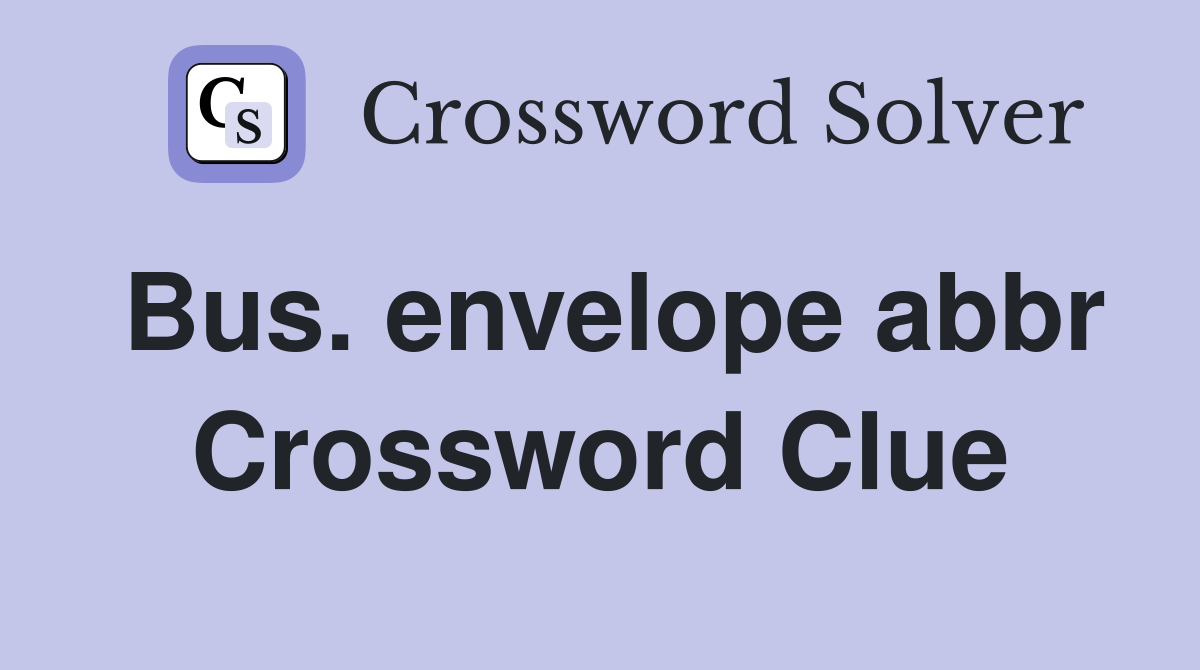 Bus. envelope abbr Crossword Clue