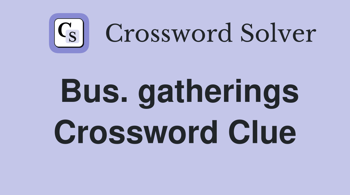Bus. gatherings Crossword Clue