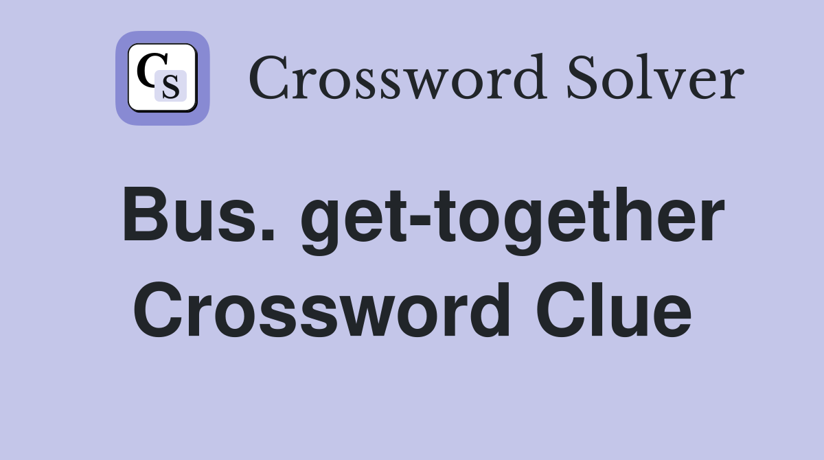 Bus. get-together Crossword Clue
