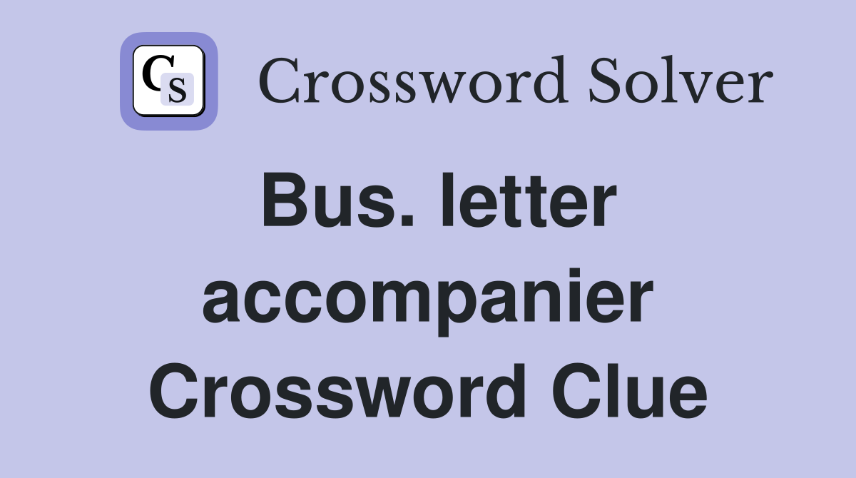 Bus. letter accompanier Crossword Clue