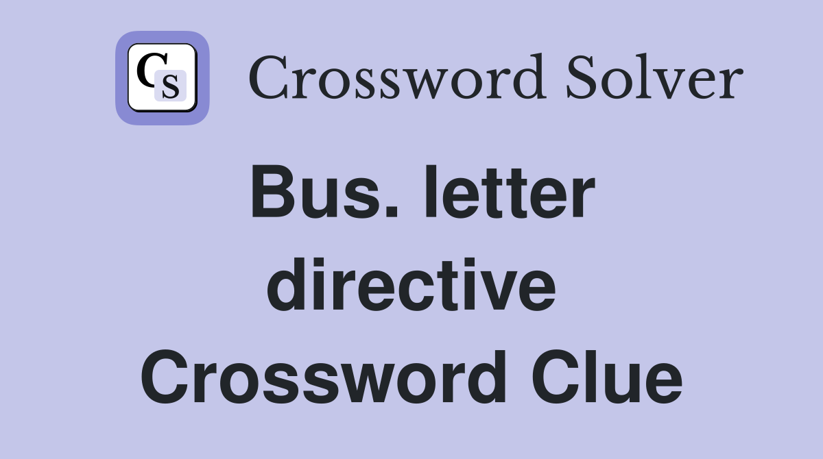 Bus. letter directive Crossword Clue