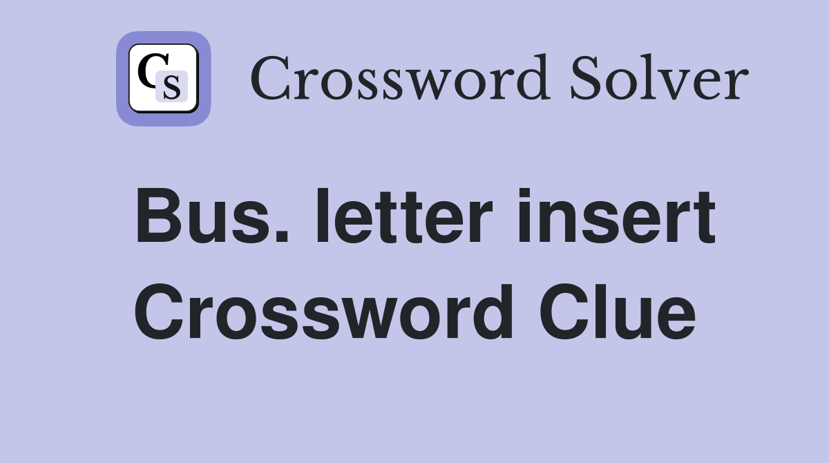 Bus. letter insert Crossword Clue