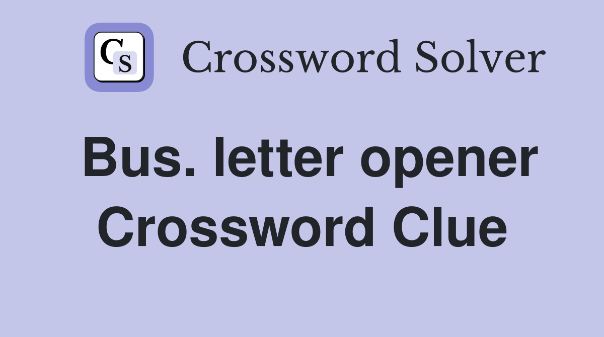 Bus. letter opener Crossword Clue