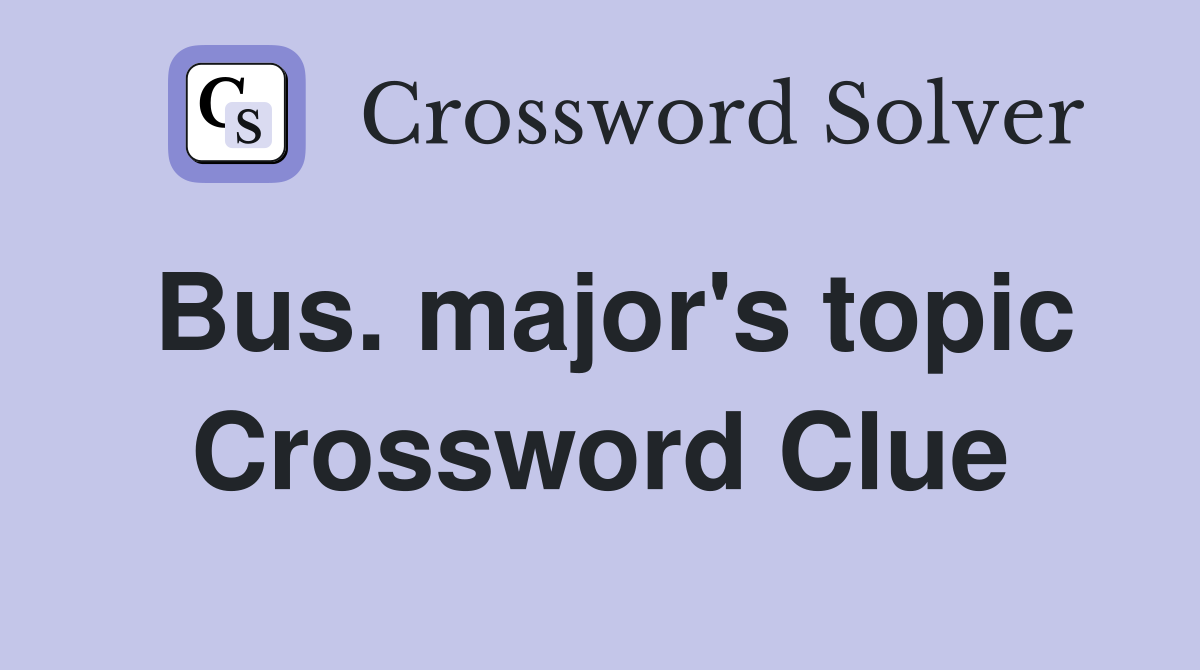 Bus. major's topic Crossword Clue