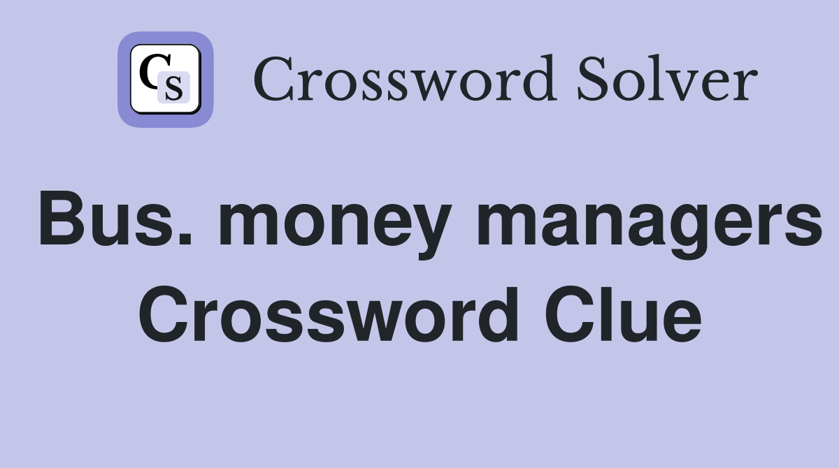Bus. money managers Crossword Clue