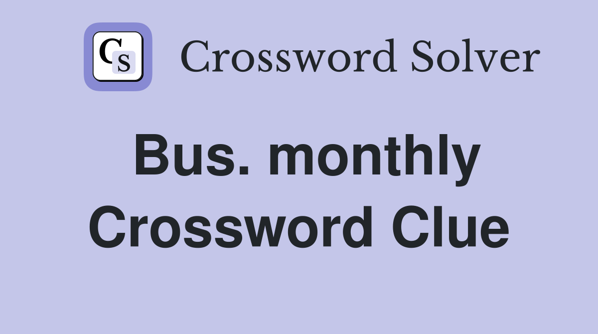 Bus. monthly Crossword Clue