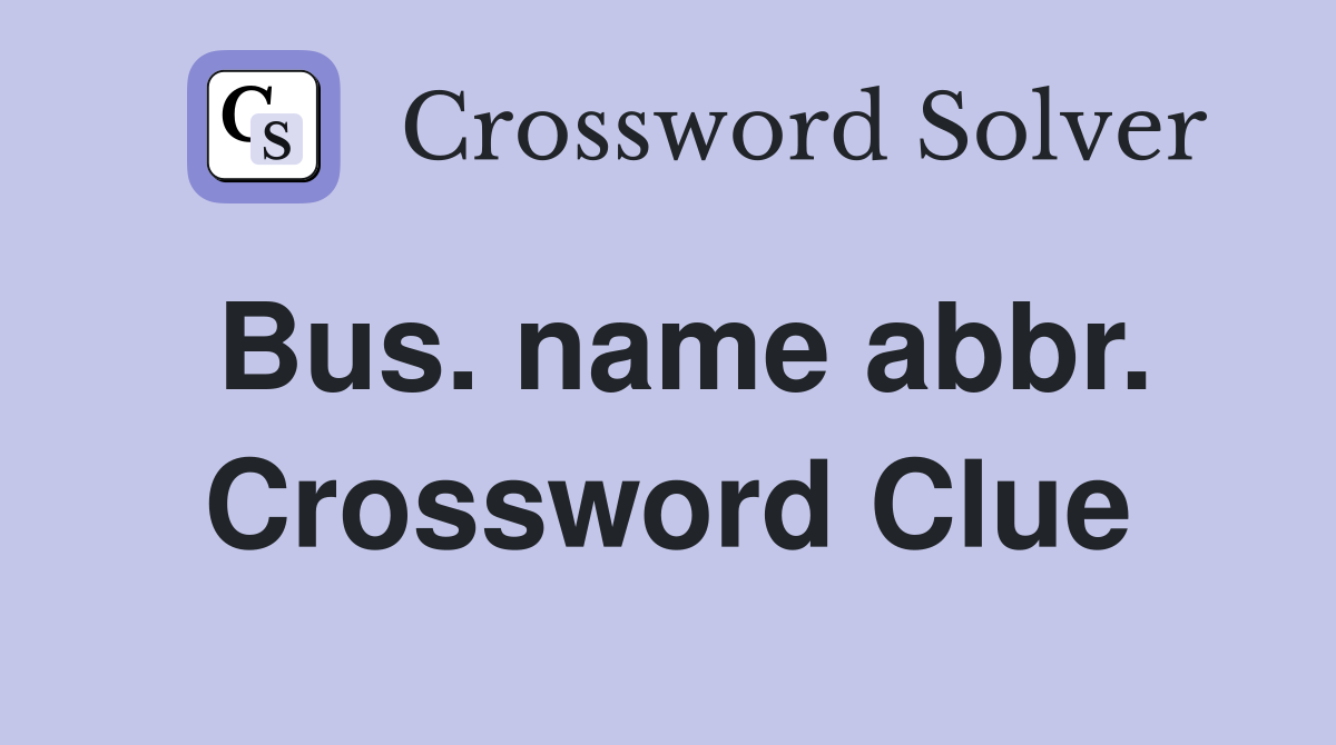 Bus. name abbr. Crossword Clue
