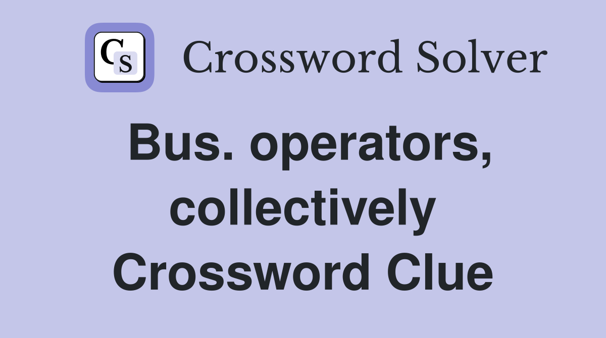 Bus. operators, collectively Crossword Clue
